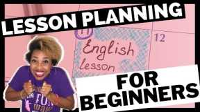 How to get started with Lesson Planning: Lesson Planning for Beginners