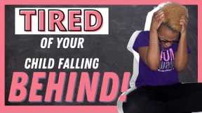 TIRED of your child falling BEHIND…