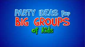 Kids Party Games - Ideas for large groups