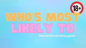 WHO'S MOST LIKELY TO: Interactive Drinking Game (18+)