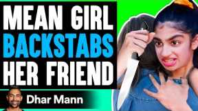 Mean Girl BACKSTABS Her FRIEND, She Lives To Regret It | Dhar Mann