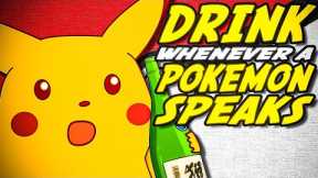 So we turned POKEMON into a DRINKING GAME