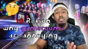 10 Reasons why playing games with people in game rooms are ANNOYING