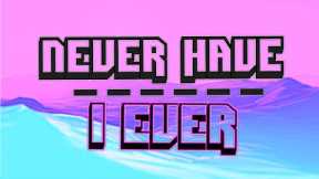 NEVER HAVE I EVER | Interactive Drinking Game + Questions