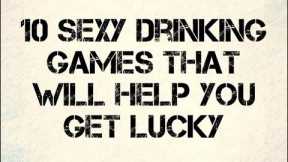 10 Sexy Drinking Games That Will Help You Get Lucky