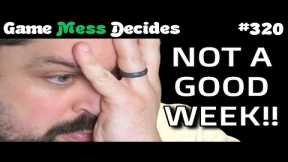 GOOD GAMES, BAD NEWS | Game Mess Decides 320