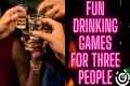 Fun Drinking Games for Three People | 