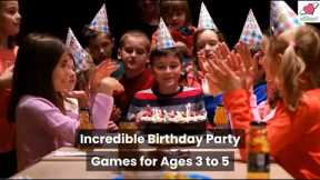 Incredible Birthday Party Games for Ages 3 to 5